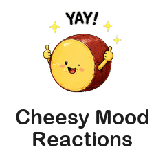Cheesy Mood Reactions