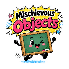 Mischievous Objects